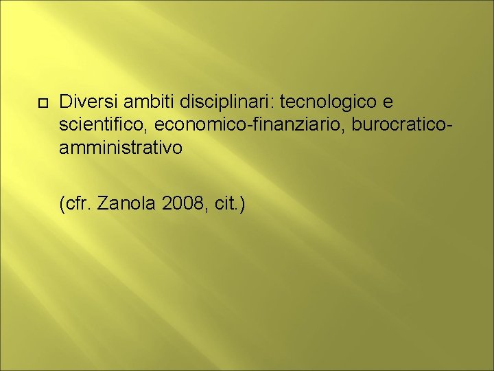  Diversi ambiti disciplinari: tecnologico e scientifico, economico-finanziario, burocraticoamministrativo (cfr. Zanola 2008, cit. )