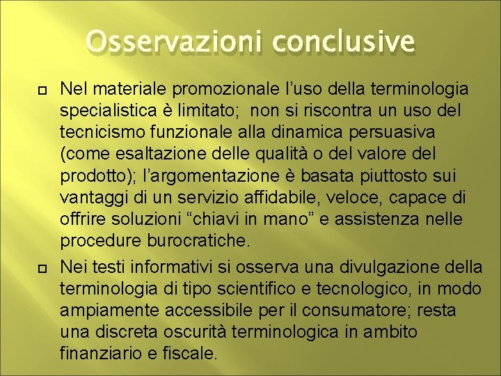 Osservazioni conclusive Nel materiale promozionale l’uso della terminologia specialistica è limitato; non si riscontra