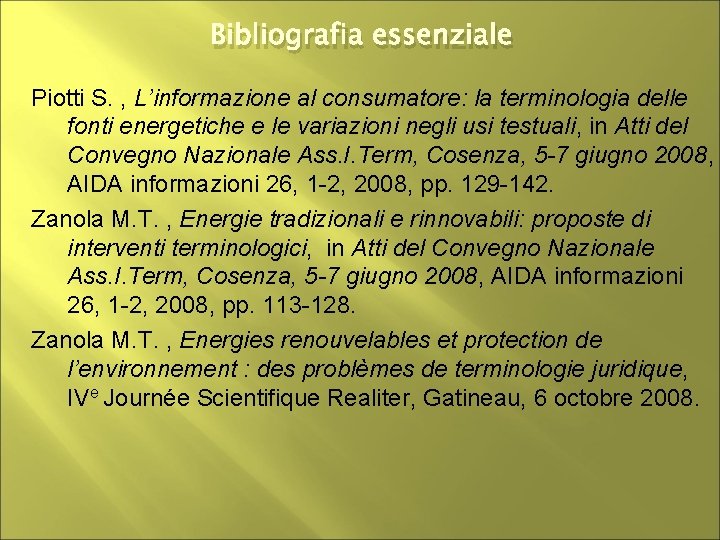 Bibliografia essenziale Piotti S. , L’informazione al consumatore: la terminologia delle fonti energetiche e