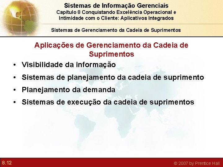 Sistemas de Informação Gerenciais Capítulo 8 Conquistando Excelência Operacional e Intimidade com o Cliente: