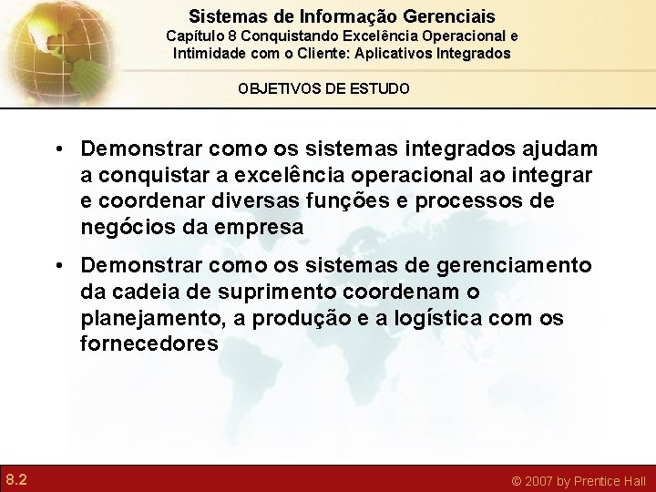 Sistemas de Informação Gerenciais Capítulo 8 Conquistando Excelência Operacional e Intimidade com o Cliente: