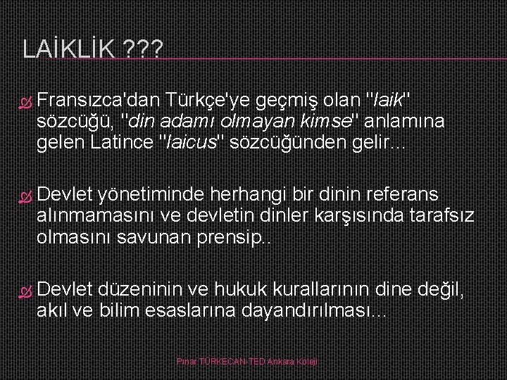 LAİKLİK ? ? ? Fransızca'dan Türkçe'ye geçmiş olan "laik" sözcüğü, "din adamı olmayan kimse"