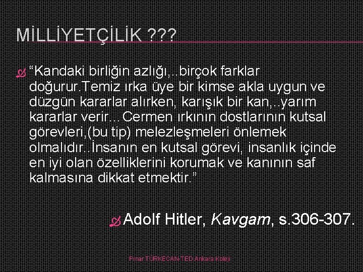 MİLLİYETÇİLİK ? ? ? “Kandaki birliğin azlığı, . . birçok farklar doğurur. Temiz ırka