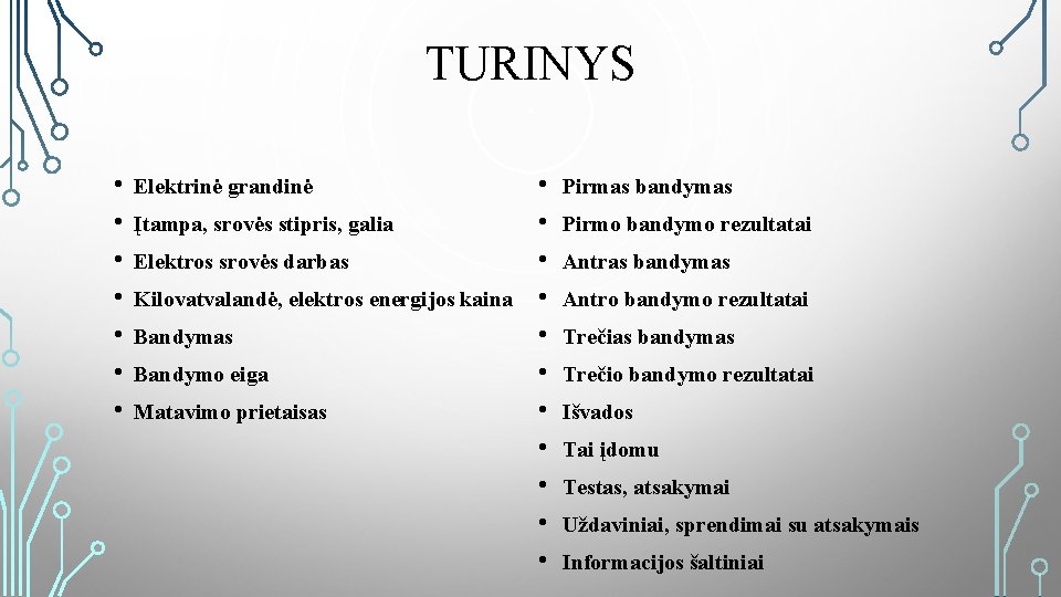 TURINYS • • Elektrinė grandinė Įtampa, srovės stipris, galia Elektros srovės darbas Kilovatvalandė, elektros