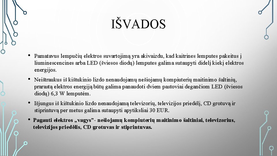 IŠVADOS • Pamatavus lempučių elektros suvartojimą yra akivaizdu, kad kaitrines lemputes pakeitus į liuminescencines