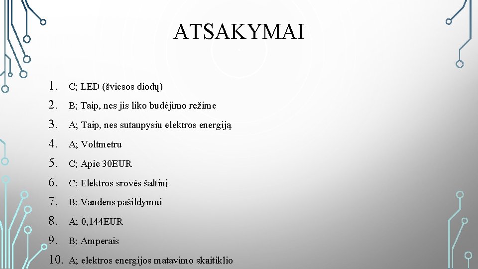 ATSAKYMAI 1. C; LED (šviesos diodų) 2. B; Taip, nes jis liko budėjimo režime