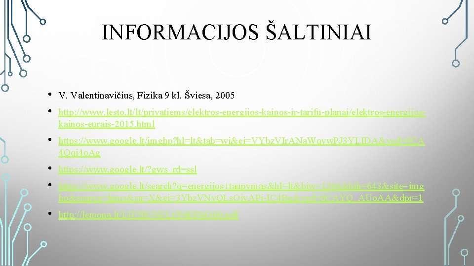 INFORMACIJOS ŠALTINIAI • • V. Valentinavičius, Fizika 9 kl. Šviesa, 2005 • https: //www.