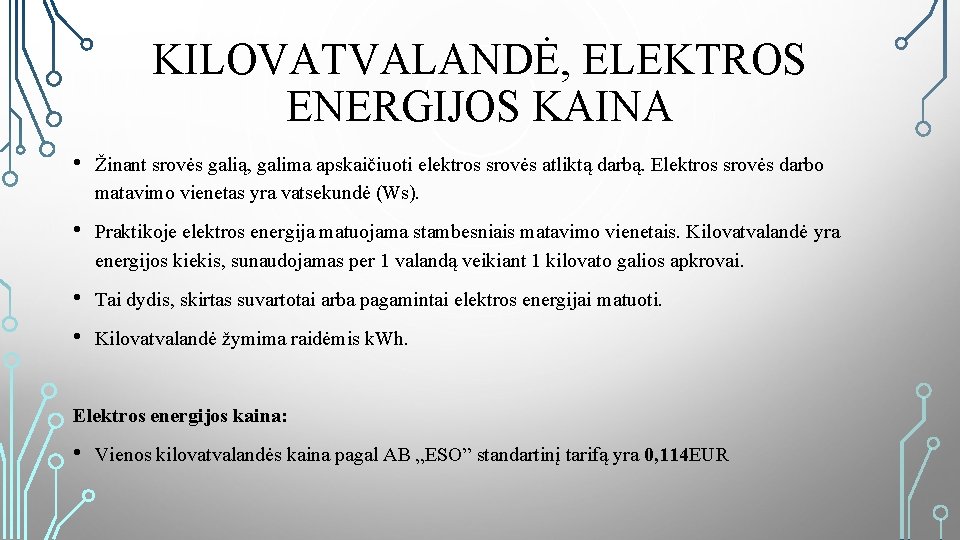 KILOVATVALANDĖ, ELEKTROS ENERGIJOS KAINA • Žinant srovės galią, galima apskaičiuoti elektros srovės atliktą darbą.