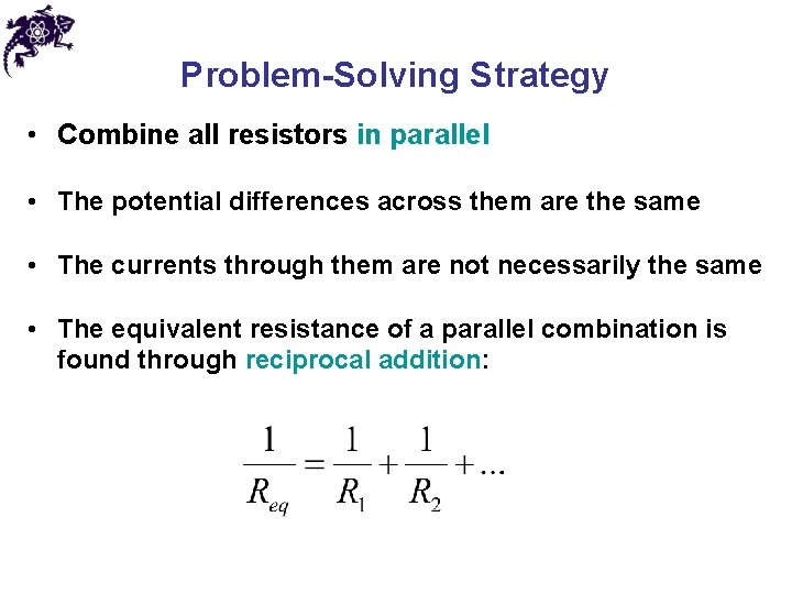 Problem-Solving Strategy • Combine all resistors in parallel • The potential differences across them