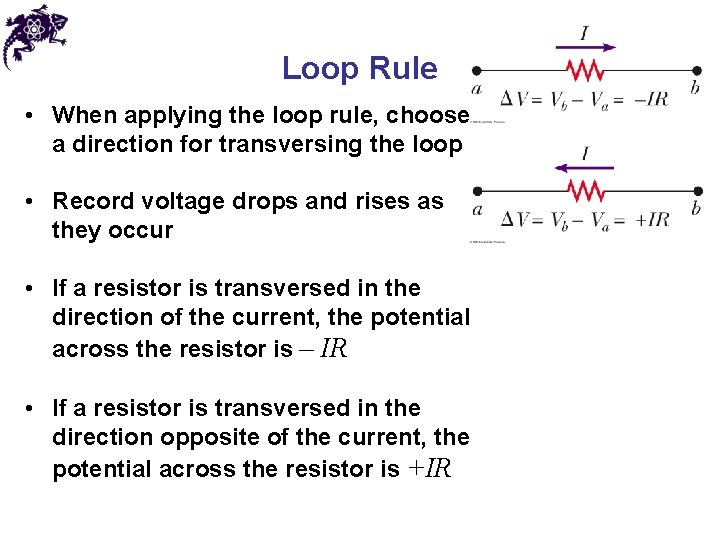 Loop Rule • When applying the loop rule, choose a direction for transversing the