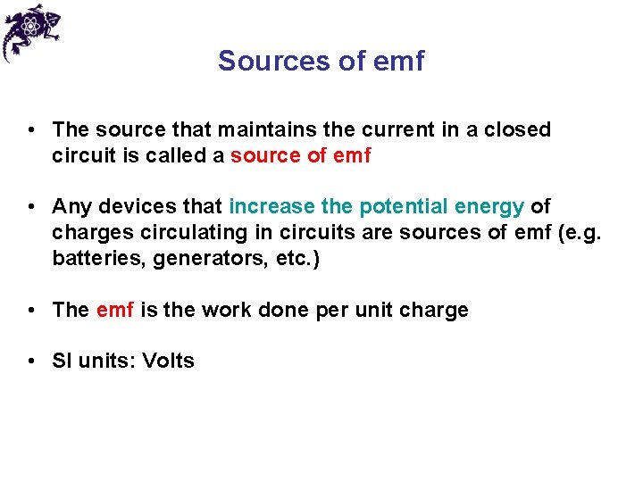 Sources of emf • The source that maintains the current in a closed circuit