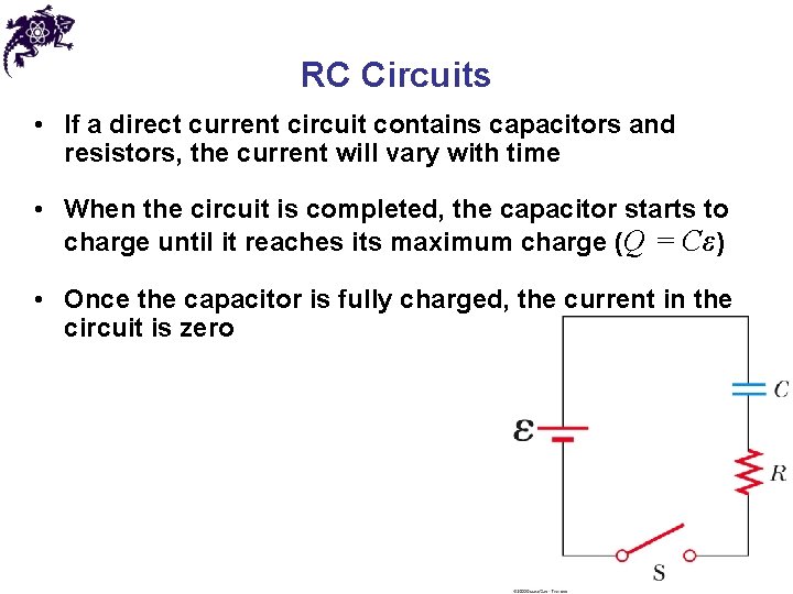 RC Circuits • If a direct current circuit contains capacitors and resistors, the current