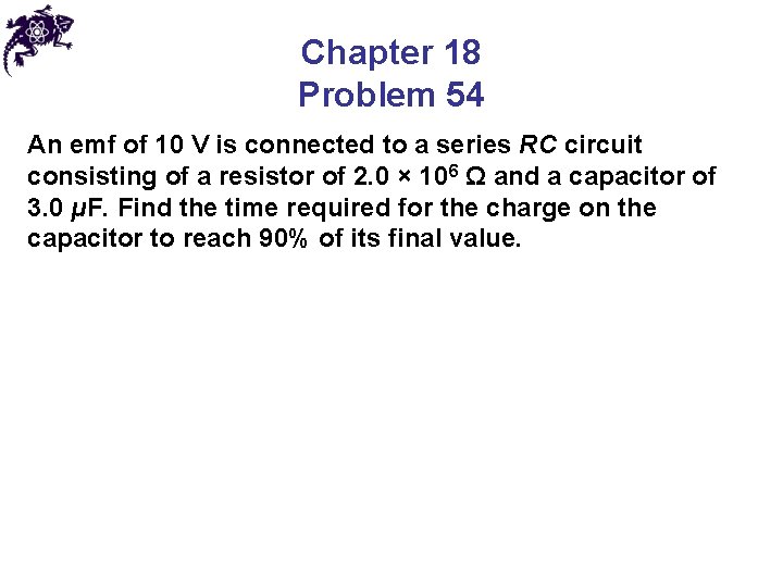 Chapter 18 Problem 54 An emf of 10 V is connected to a series