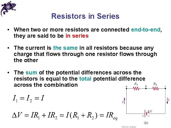 Resistors in Series • When two or more resistors are connected end-to-end, they are