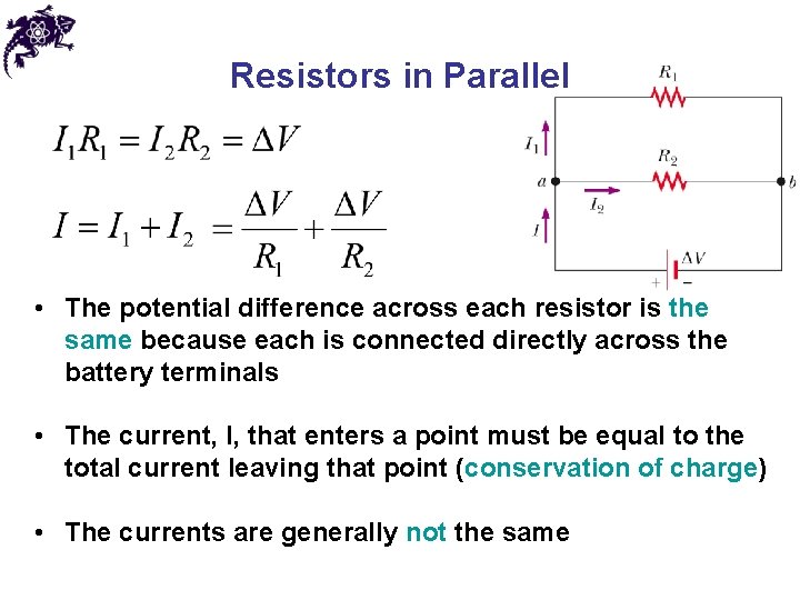 Resistors in Parallel • The potential difference across each resistor is the same because