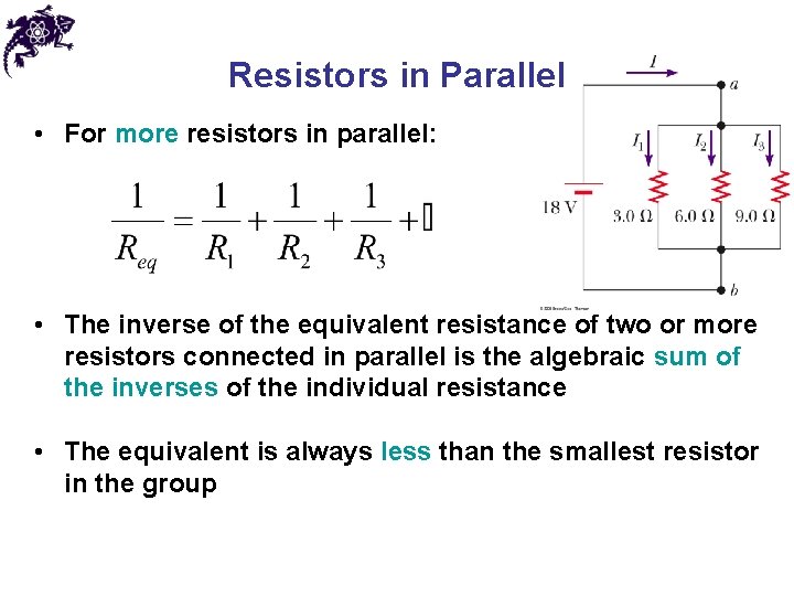 Resistors in Parallel • For more resistors in parallel: • The inverse of the