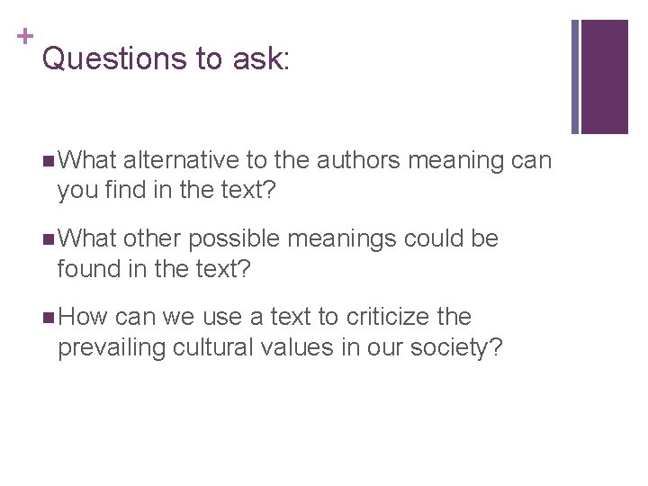 + Questions to ask: n What alternative to the authors meaning can you find