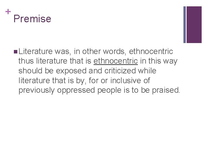 + Premise n Literature was, in other words, ethnocentric thus literature that is ethnocentric