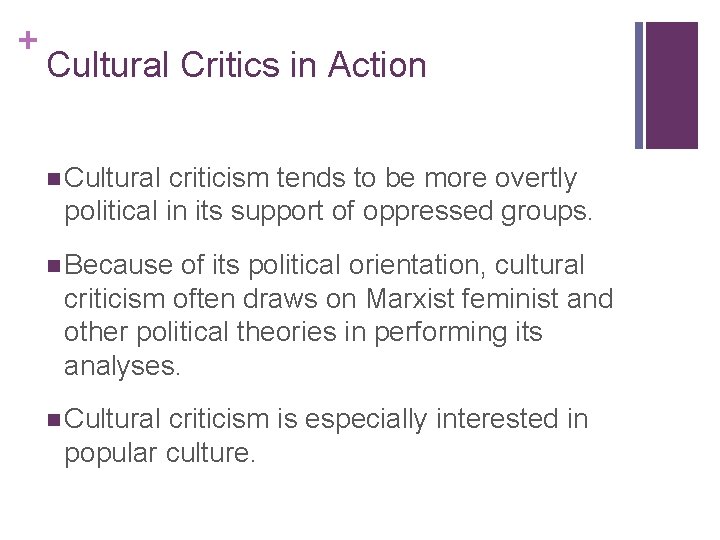 + Cultural Critics in Action n Cultural criticism tends to be more overtly political