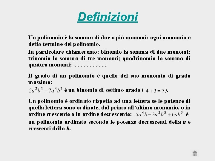 Definizioni Un polinomio è la somma di due o più monomi; ogni monomio è