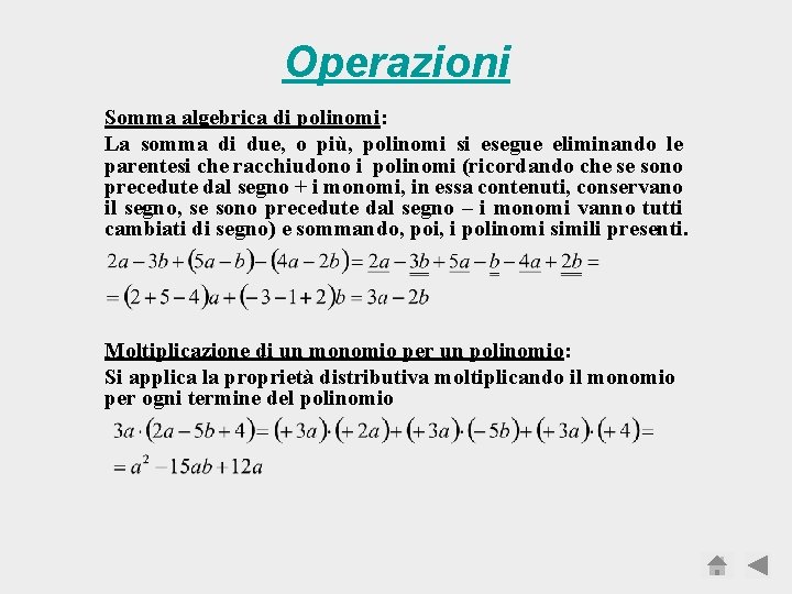 Operazioni Somma algebrica di polinomi: La somma di due, o più, polinomi si esegue