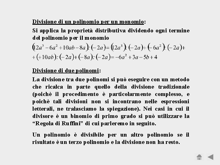 Divisione di un polinomio per un monomio: Si applica la proprietà distributiva dividendo ogni