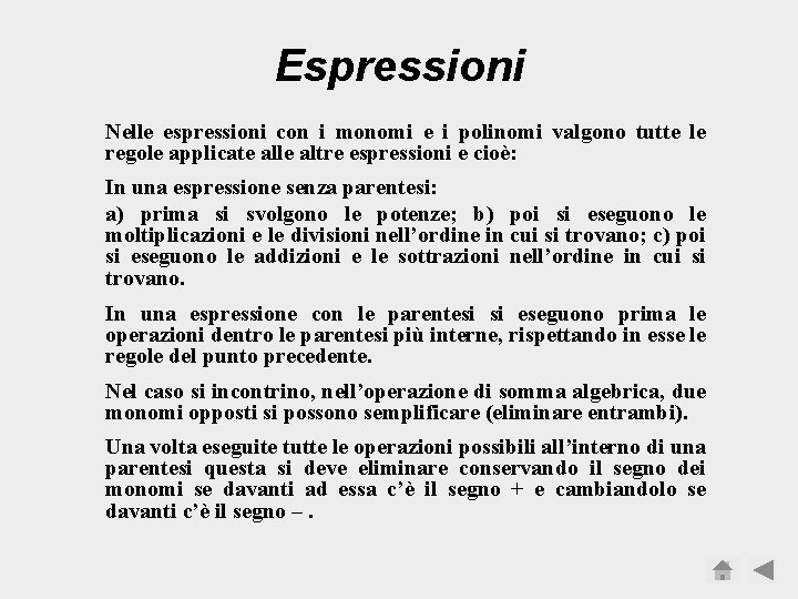 Espressioni Nelle espressioni con i monomi e i polinomi valgono tutte le regole applicate