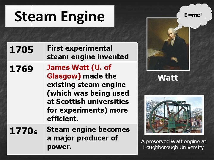 Steam Engine 1705 First experimental steam engine invented 1769 James Watt (U. of Glasgow) Steam Engine 1705 First experimental steam engine invented 1769 James Watt (U. of Glasgow)