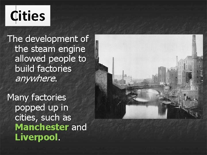 Cities The development of the steam engine allowed people to build factories anywhere. Many Cities The development of the steam engine allowed people to build factories anywhere. Many
