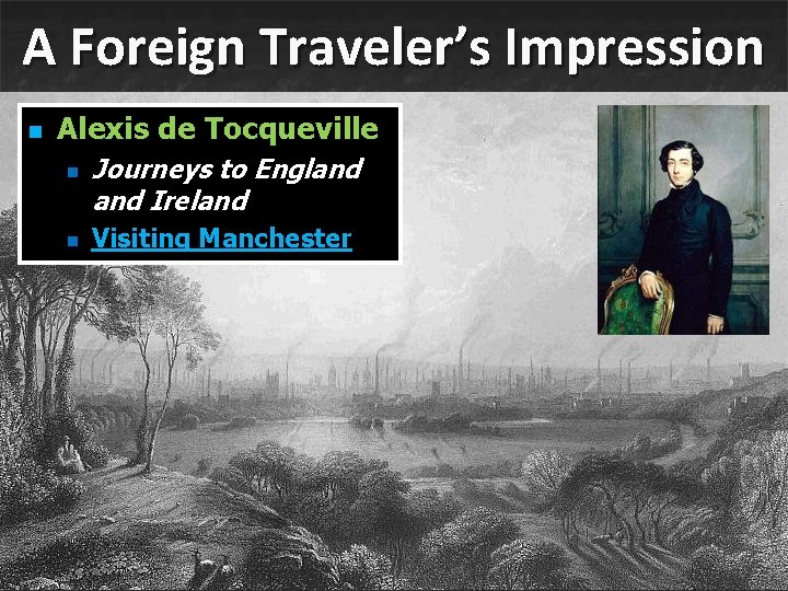 A Foreign Traveler’s Impression n Alexis de Tocqueville n n Journeys to England Ireland A Foreign Traveler’s Impression n Alexis de Tocqueville n n Journeys to England Ireland