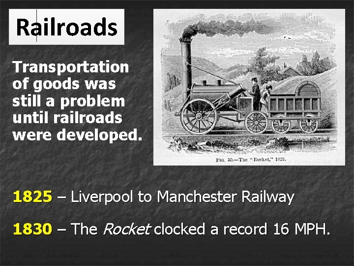 Railroads Transportation of goods was still a problem until railroads were developed. 1825 – Railroads Transportation of goods was still a problem until railroads were developed. 1825 –