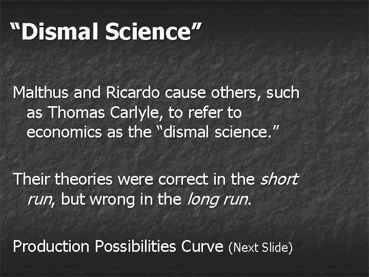 “Dismal Science” Malthus and Ricardo cause others, such as Thomas Carlyle, to refer to “Dismal Science” Malthus and Ricardo cause others, such as Thomas Carlyle, to refer to