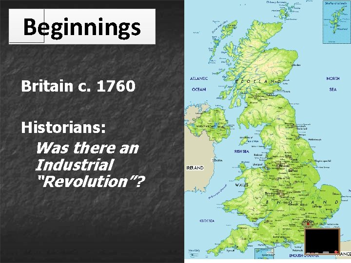 Beginnings Britain c. 1760 Historians: Was there an Industrial “Revolution”? Beginnings Britain c. 1760 Historians: Was there an Industrial “Revolution”?