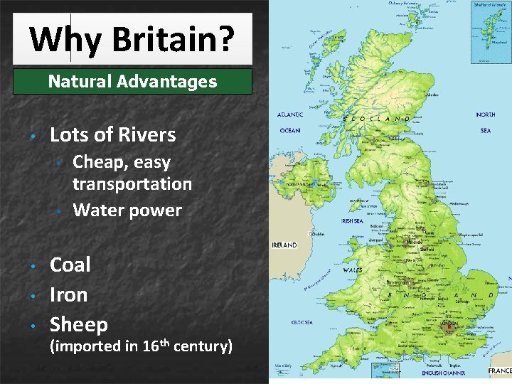 Why Britain? Natural Advantages • Lots of Rivers • • • Cheap, easy transportation Why Britain? Natural Advantages • Lots of Rivers • • • Cheap, easy transportation