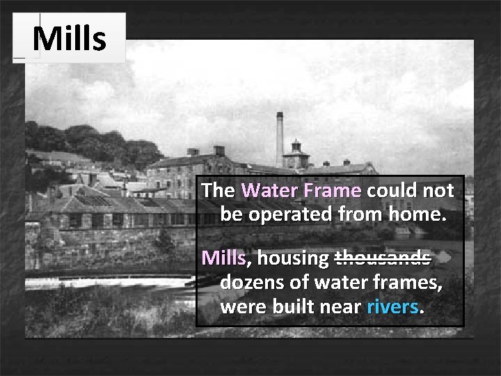 Mills The Water Frame could not be operated from home. Mills, housing thousands dozens Mills The Water Frame could not be operated from home. Mills, housing thousands dozens