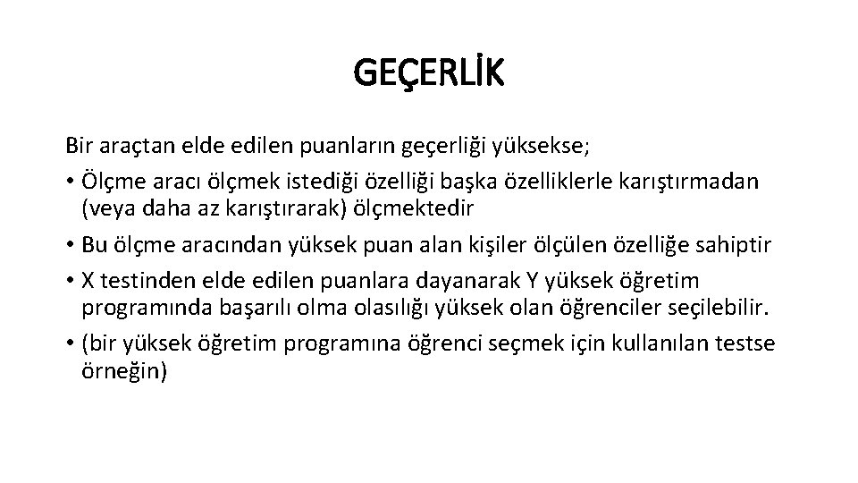 GEÇERLİK Bir araçtan elde edilen puanların geçerliği yüksekse; • Ölçme aracı ölçmek istediği özelliği