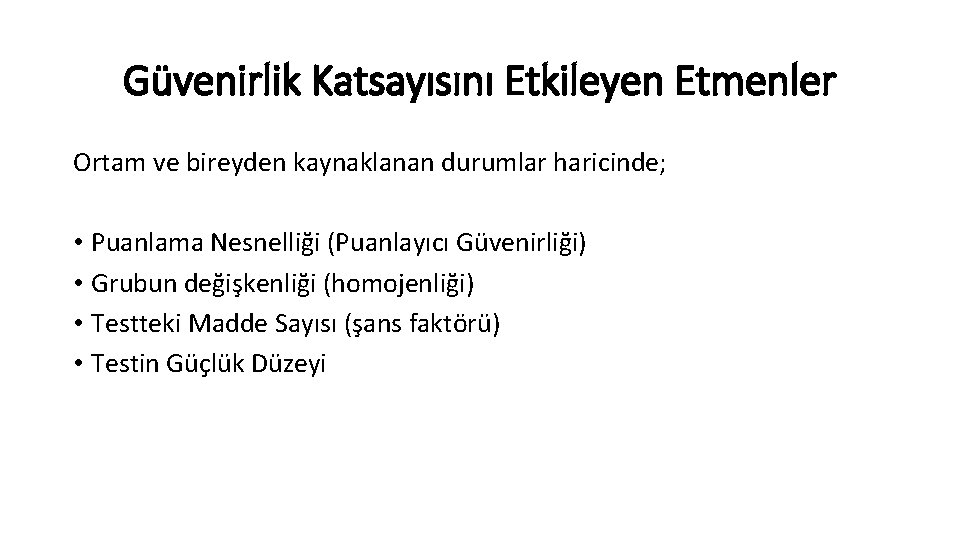 Güvenirlik Katsayısını Etkileyen Etmenler Ortam ve bireyden kaynaklanan durumlar haricinde; • Puanlama Nesnelliği (Puanlayıcı