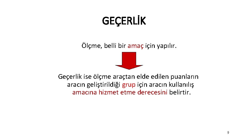 GEÇERLİK Ölçme, belli bir amaç için yapılır. Geçerlik ise ölçme araçtan elde edilen puanların