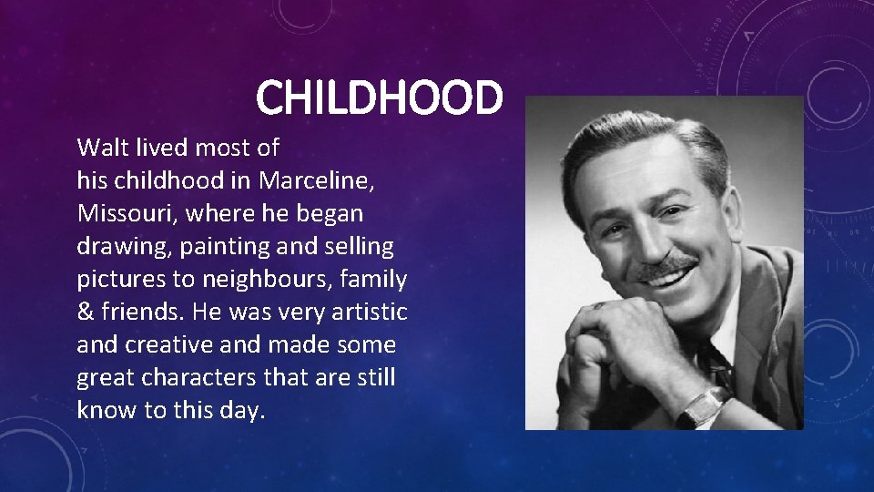 CHILDHOOD Walt lived most of his childhood in Marceline, Missouri, where he began drawing,