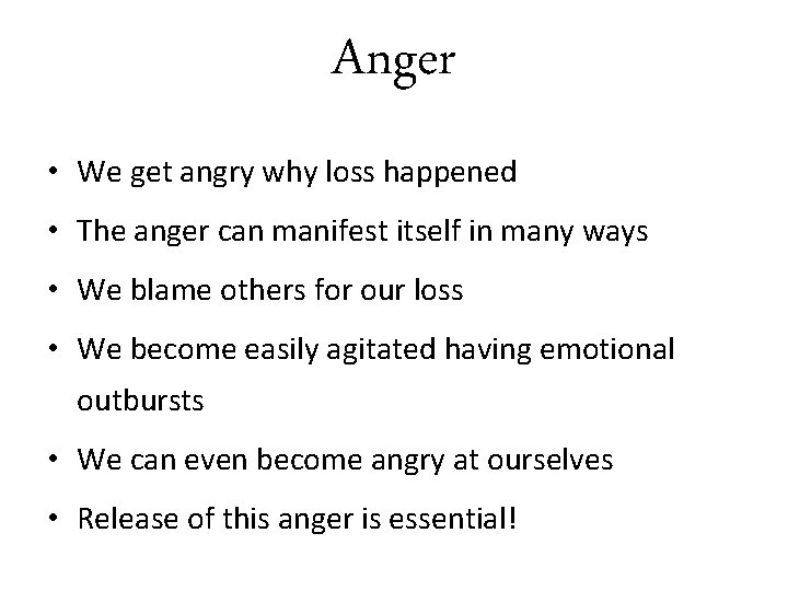 Anger • We get angry why loss happened • The anger can manifest itself