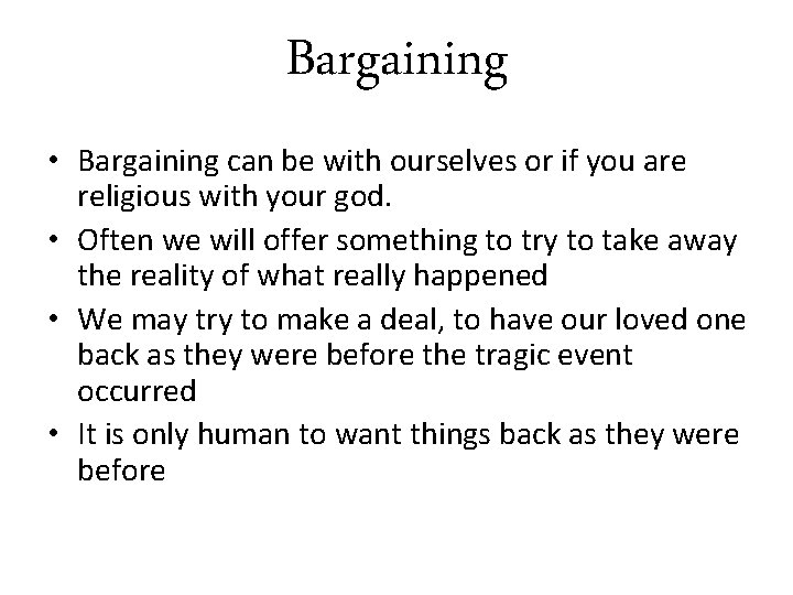 Bargaining • Bargaining can be with ourselves or if you are religious with your