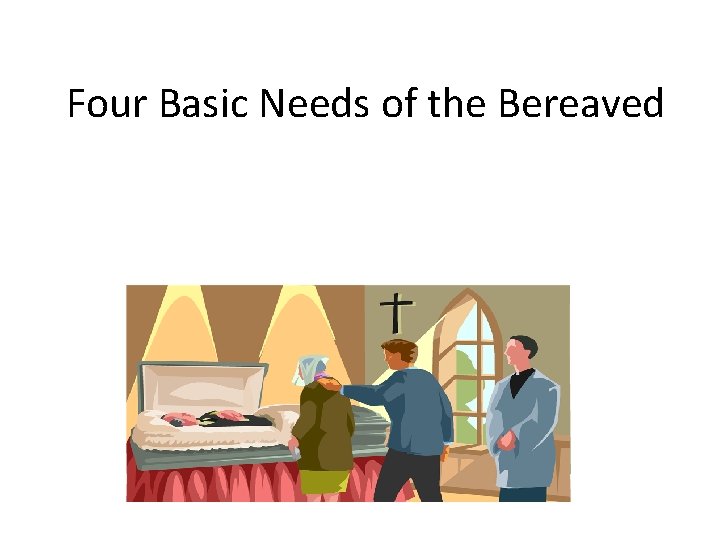 Four Basic Needs of the Bereaved 