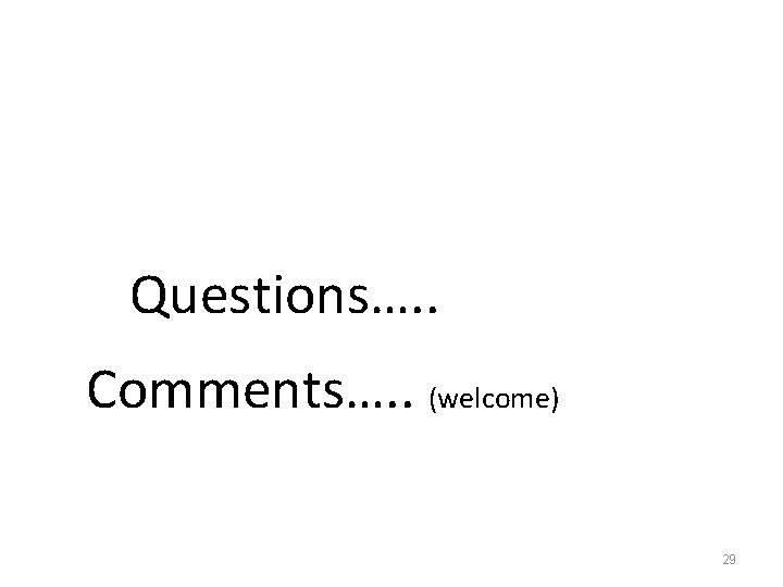 Questions…. . Comments…. . (welcome) 29 