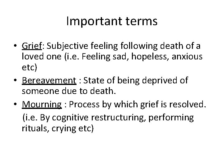Important terms • Grief: Subjective feeling following death of a loved one (i. e.