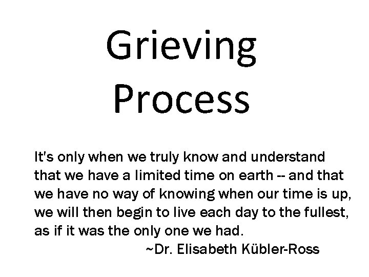 Grieving Process It's only when we truly know and understand that we have a