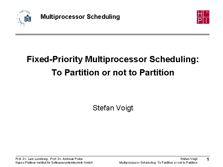 Multiprocessor Scheduling Fixed-Priority Multiprocessor Scheduling: To Partition or not to Partition Stefan Voigt Prof.