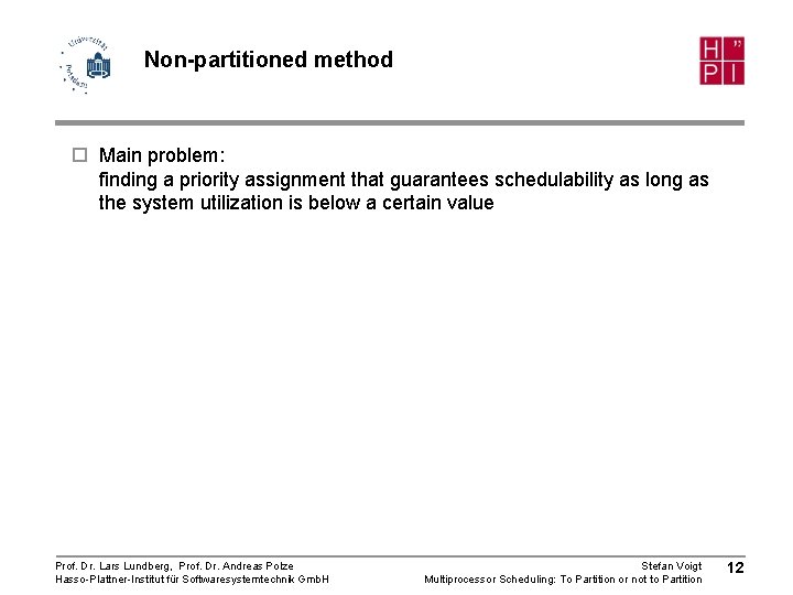 Non-partitioned method ¨ Main problem: finding a priority assignment that guarantees schedulability as long