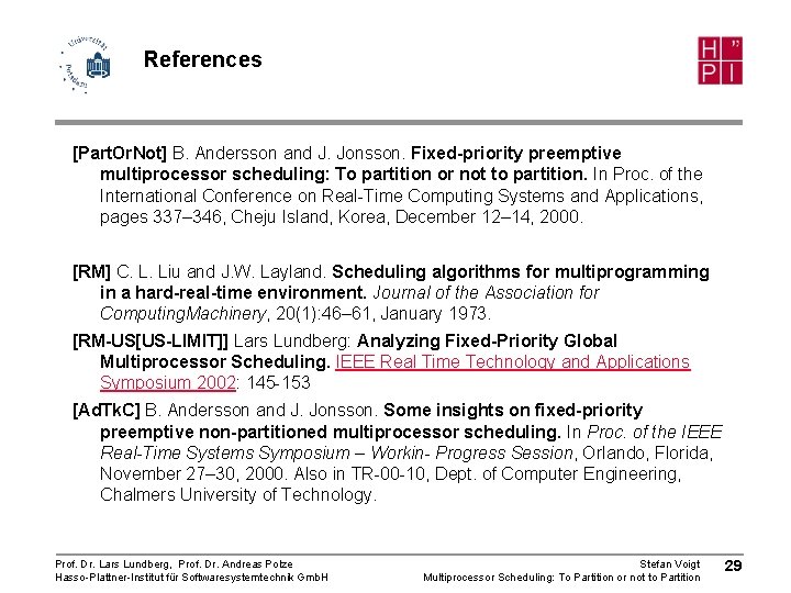 References [Part. Or. Not] B. Andersson and J. Jonsson. Fixed-priority preemptive multiprocessor scheduling: To