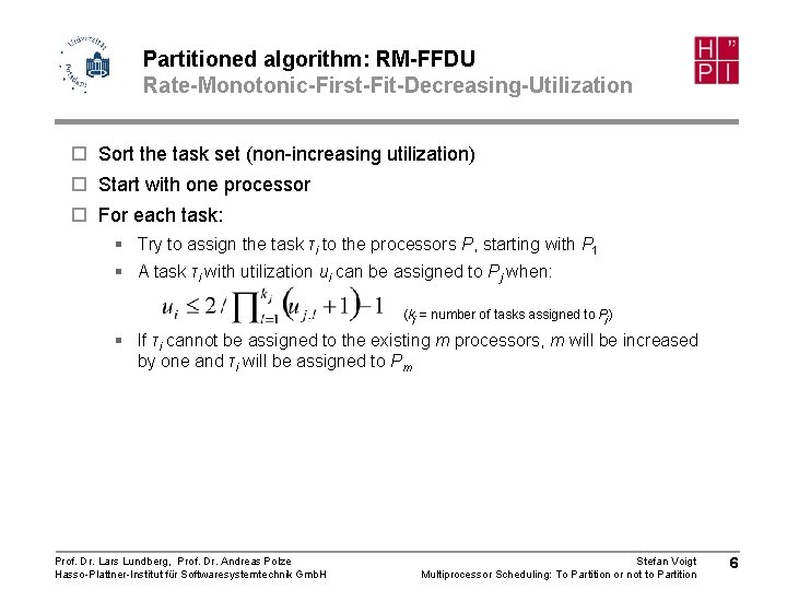 Partitioned algorithm: RM-FFDU Rate-Monotonic-First-Fit-Decreasing-Utilization ¨ Sort the task set (non-increasing utilization) ¨ Start with