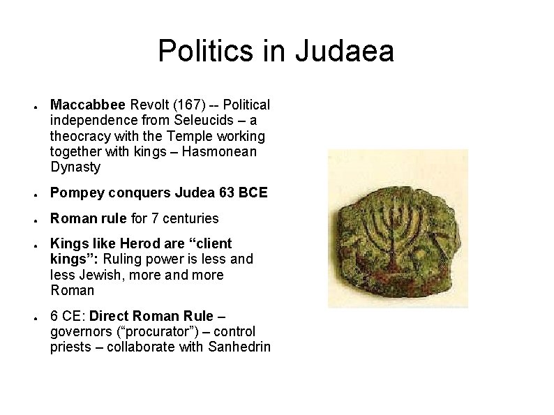 Politics in Judaea ● Maccabbee Revolt (167) -- Political independence from Seleucids – a